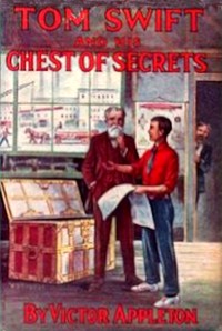 Tom Swift and his chest of secrets : $b or, Tracing the stolen inventions by Victor Appleton