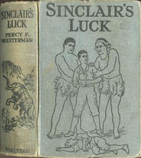 Sinclair's luck : $b A story of adventure in East Africa by Percy F. (Percy Francis) Westerman