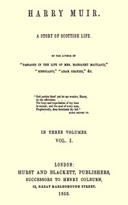 Harry Muir : $b A story of Scottish life, vol. 1 (of 3) by Mrs. (Margaret) Oliphant