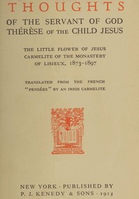 Thoughts of the servant of God, Thérèse of the Child Jesus : $b The little flower of Jesus, Carmelite of the monastery of Lisieux, 1873-1897 by de Lisieux Thérèse