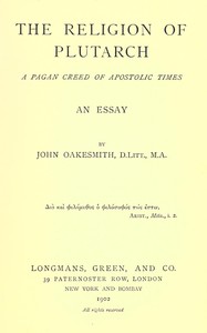 The religion of Plutarch : $b A pagan creed of apostolic times by John Oakesmith