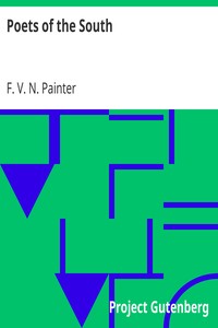 Poets of the South
A Series of Biographical and Critical Studies with Typical Poems, Annotated by F. V. N. (Franklin Verzelius Newton) Painter