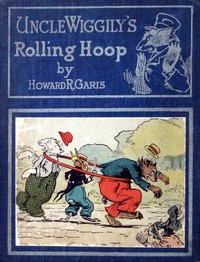 Uncle Wiggily's rolling hoop : $b or, How the bunny gentleman gets mixed up, and Uncle Wiggily and the Snappy Shark, also Uncle Wiggily's bob sled by Howard Roger Garis