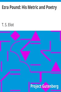 Ezra Pound: His Metric and Poetry by T. S. (Thomas Stearns) Eliot