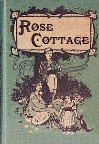 Rose Cottage : $b A story by Eleanora H. Stooke