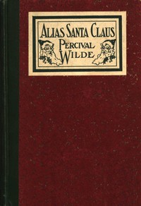 Alias Santa Claus : $b A play for Christmas by Percival Wilde