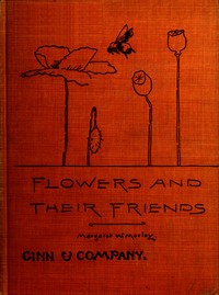 Flowers and their friends by Margaret Warner Morley