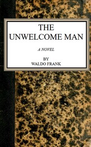 The unwelcome man : $b a novel by Waldo David Frank