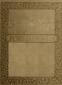 Port Sunlight : $b a record of its artistic & pictorial aspect by T. Raffles (Thomas Raffles) Davison