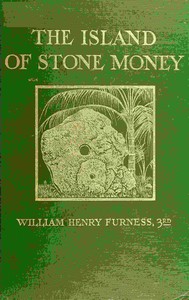 The island of stone money : $b Uap of the Carolines by William Henry Furness