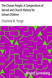 The Chosen People: A Compendium of Sacred and Church History for School-Children by Charlotte M. (Charlotte Mary) Yonge