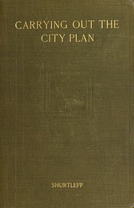 Carrying out the city plan : $b The practical application of American law in the execution of city plans by Flavel Shurtleff