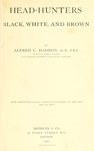 Head-hunters, black, white, and brown by Alfred C. (Alfred Cort) Haddon