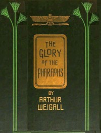 The glory of the Pharaohs by Arthur E. P. Brome (Arthur Edward Pearse Brome) Weigall