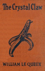 The crystal claw by William Le Queux