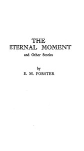 The eternal moment, and other stories by E. M. (Edward Morgan) Forster