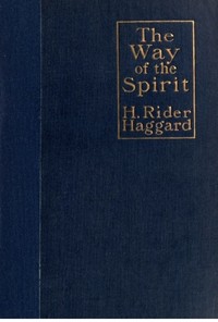 The way of the spirit by H. Rider (Henry Rider) Haggard