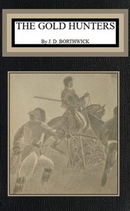 The gold hunters : $b A first-hand picture of life in California mining camps in the early fifties by John David Borthwick