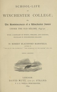 School-life at Winchester College : $b or, the reminiscences of a Winchester junior under the old régime, 1835-40. by Robert Blachford Mansfield