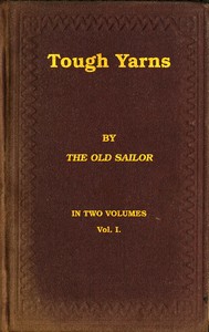 Tough yarns, vol. 1 : $b A series of naval tales and sketches to please all hands, from the swabs on the shoulders down to the swabs in the head by M. H. (Matthew Henry) Barker
