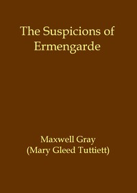 The suspicions of Ermengarde by Maxwell Gray