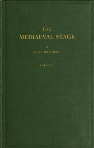 The Mediaeval Stage, Volume 1 (of 2) by E. K. (Edmund Kerchever) Chambers