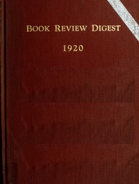 The Book Review Digest, v. 16, 1920 : $b Sixteenth annual accumulation. Reviews of 1920 books by Various