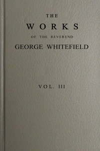 The works of the Reverend George Whitefield, Vol. 3 (of 6) by George Whitefield