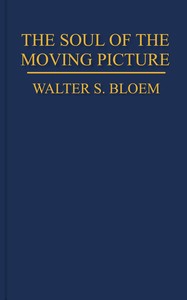The soul of the moving picture by Walter Julius Bloem