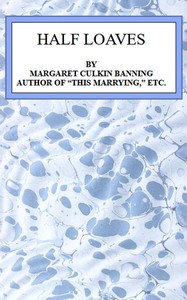 Half loaves by Margaret Culkin Banning