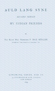 Auld lang syne. Second series : $b My Indian friends by F. Max (Friedrich Max) Müller