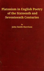 Platonism in English poetry of the sixteenth and seventeenth centuries by John Smith Harrison