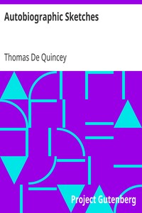 Autobiographic Sketches by Thomas De Quincey