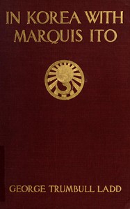 In Korea with Marquis Ito by George Trumbull Ladd