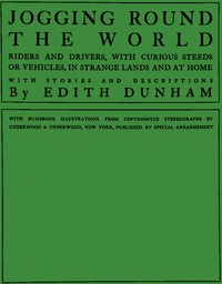 Jogging round the world : $b Riders and drivers, with curious steeds or vehicles, in strange lands and at home by Edith Dunham