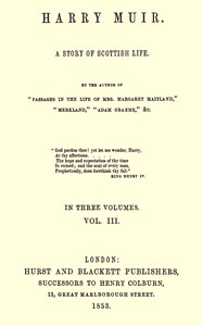 Harry Muir : $b A story of Scottish life, vol. 3 (of 3) by Mrs. (Margaret) Oliphant
