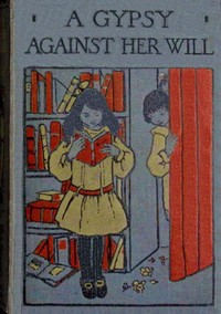 A gypsy against her will : $b or, Worth her weight in gold by Emma Leslie