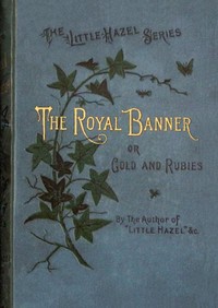 The royal banner : $b or, Gold and rubies by M. H. (Matilda Horsburgh)
