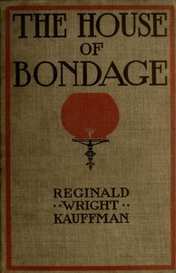 The house of bondage by Reginald Wright Kauffman