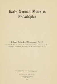 Early German music in Philadelphia by Robert Rutherford Drummond