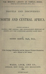 Travels and discoveries in North and Central Africa : $b Including accounts of Tripoli, the Sahara, the remarkable kingdom of Bornu, and the countries around Lake Chad by Heinrich Barth