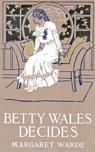 Betty Wales decides : $b a story for girls by Edith K. (Edith Kellogg) Dunton