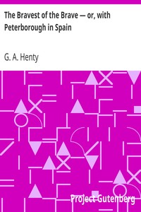 The Bravest of the Brave — or, with Peterborough in Spain by G. A. (George Alfred) Henty