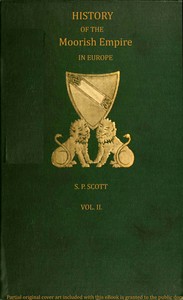 History of the Moorish Empire in Europe, Vol. 2 (of 3) by S. P. (Samuel Parsons) Scott