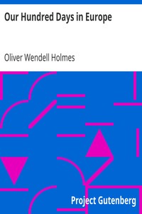 Our Hundred Days in Europe by Oliver Wendell Holmes