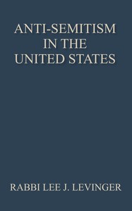 Anti-Semitism in the United States : $b Its history and causes by Lee J. (Lee Joseph) Levinger