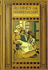 Audrey : $b or, Children of light by O. F. Walton