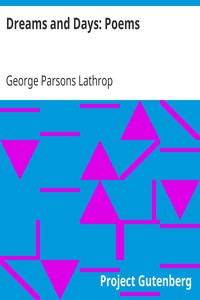 Dreams and Days: Poems by George Parsons Lathrop