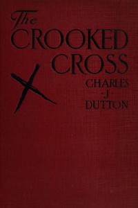 The crooked cross by Charles J. (Charles Judson) Dutton
