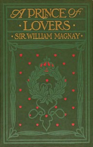 A prince of lovers : $b A romance by William Magnay
